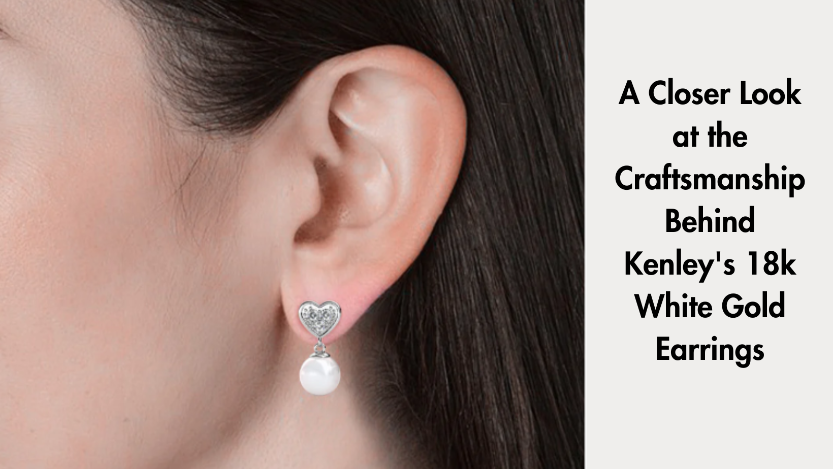 A Closer Look at the Craftsmanship Behind Kenley's 18k White Gold Earrings