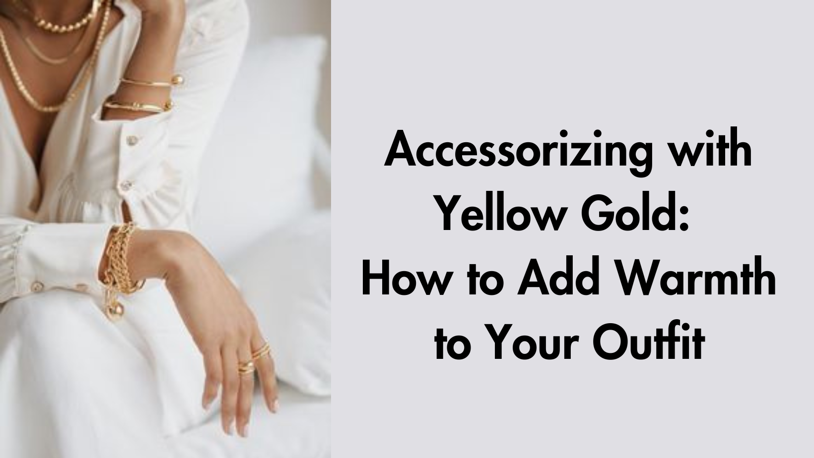 Accessorizing with Yellow Gold: How to Add Warmth to Your Outfit