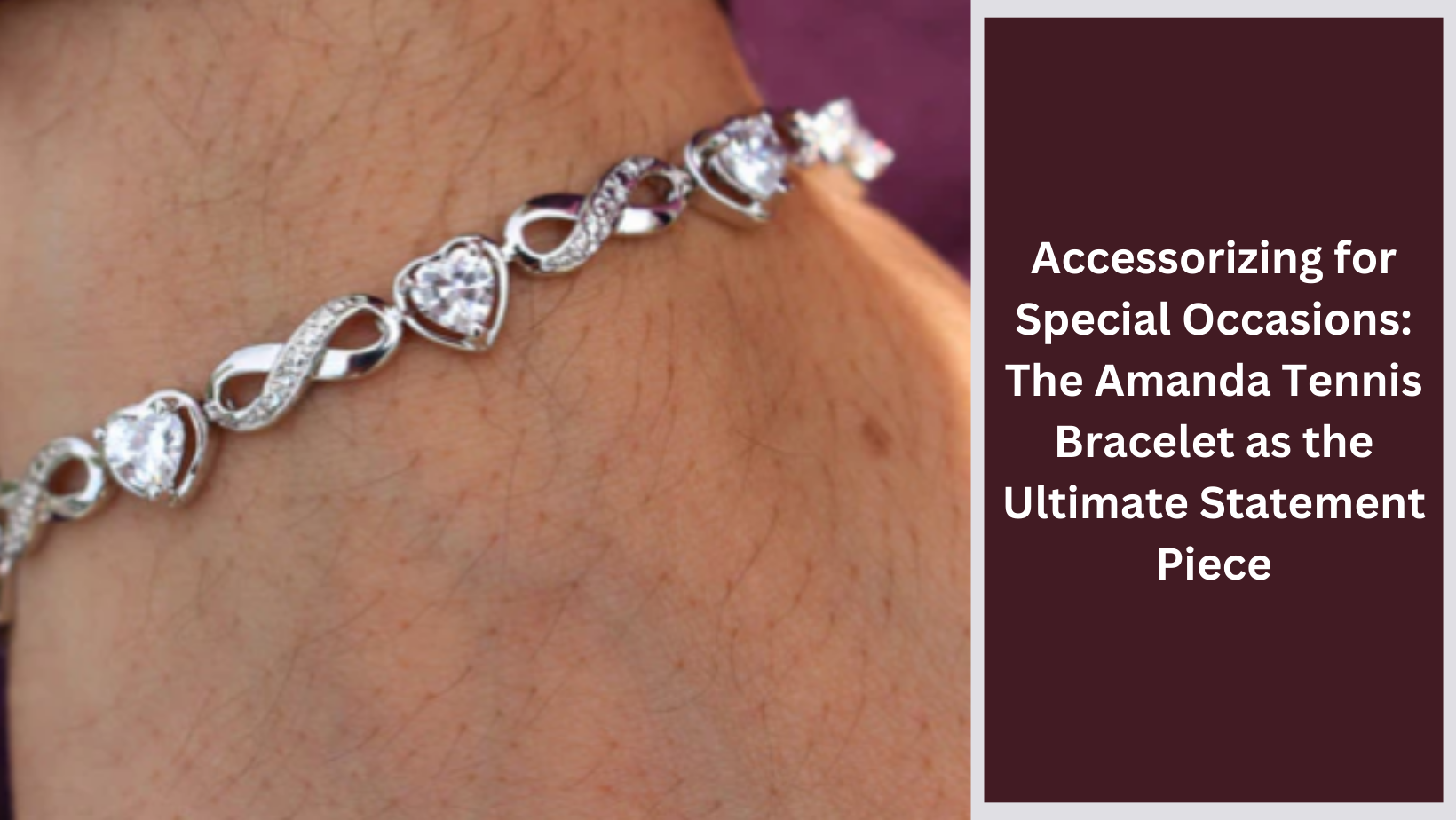 Accessorizing for Special Occasions: The Amanda Tennis Bracelet as the Ultimate Statement Piece